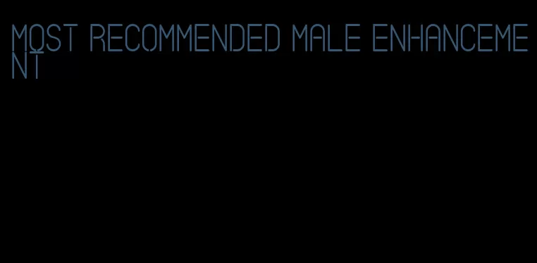 most recommended male enhancement