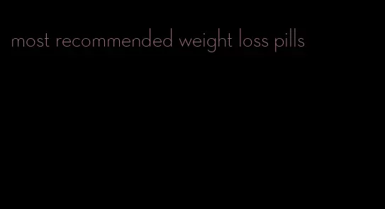 most recommended weight loss pills