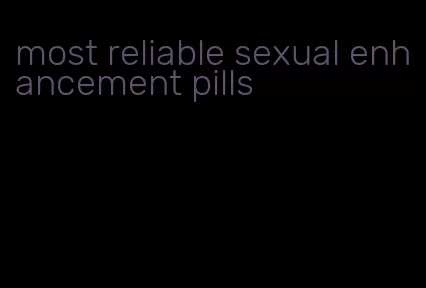 most reliable sexual enhancement pills