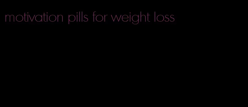 motivation pills for weight loss