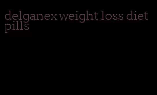 delganex weight loss diet pills