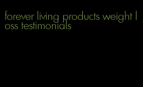 forever living products weight loss testimonials