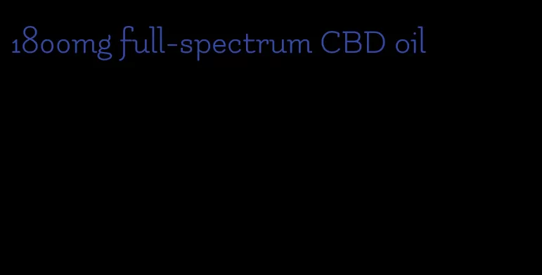 1800mg full-spectrum CBD oil