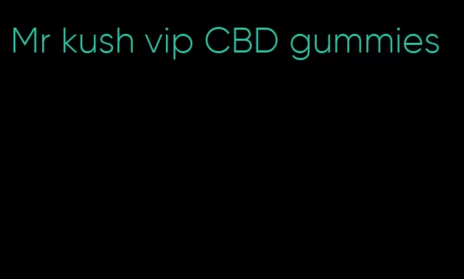 Mr kush vip CBD gummies