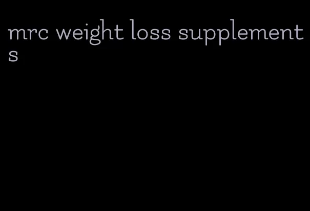 mrc weight loss supplements