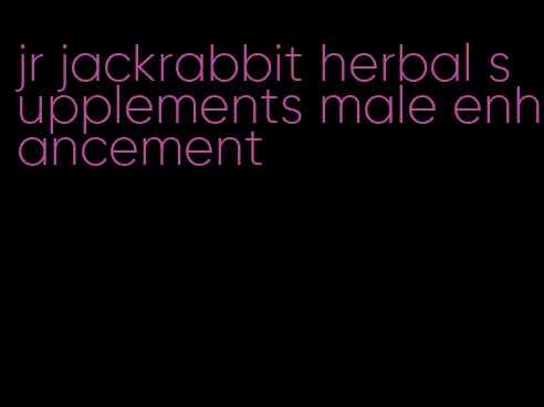 jr jackrabbit herbal supplements male enhancement