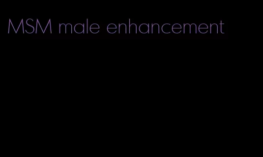 MSM male enhancement