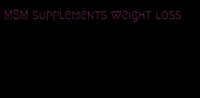 MSM supplements weight loss