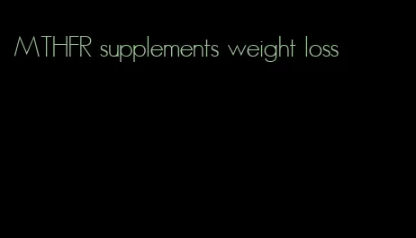 MTHFR supplements weight loss