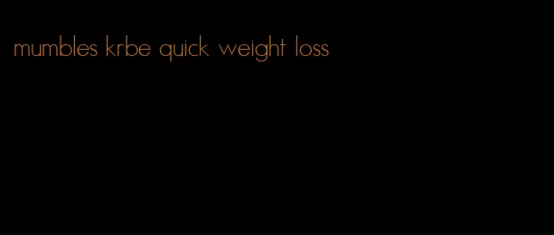 mumbles krbe quick weight loss