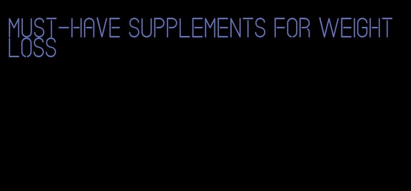 must-have supplements for weight loss