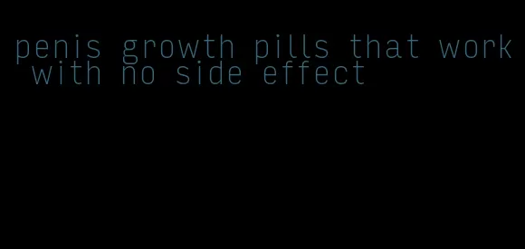 penis growth pills that work with no side effect