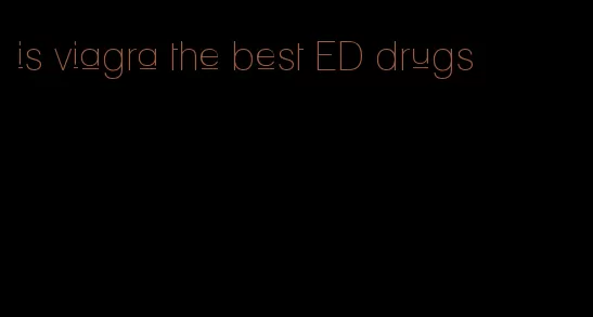 is viagra the best ED drugs