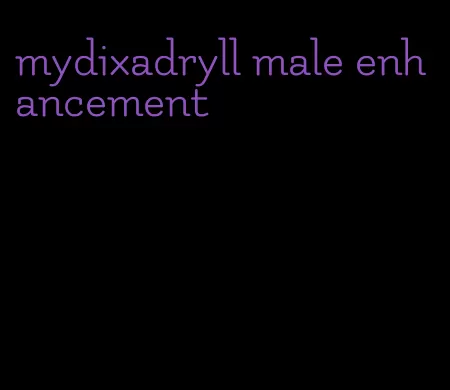 mydixadryll male enhancement