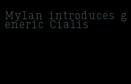 Mylan introduces generic Cialis