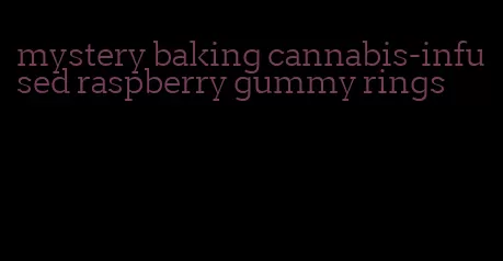 mystery baking cannabis-infused raspberry gummy rings