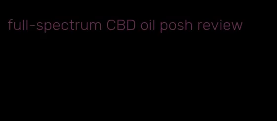 full-spectrum CBD oil posh review