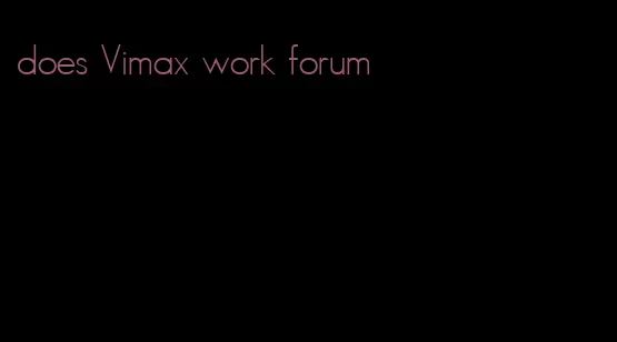 does Vimax work forum