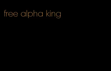 free alpha king