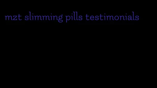 mzt slimming pills testimonials