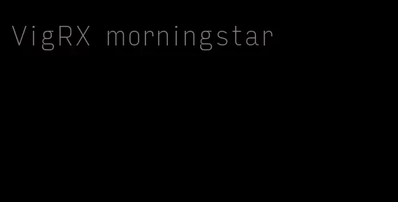 VigRX morningstar