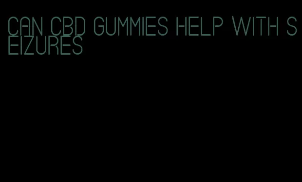 can CBD gummies help with seizures