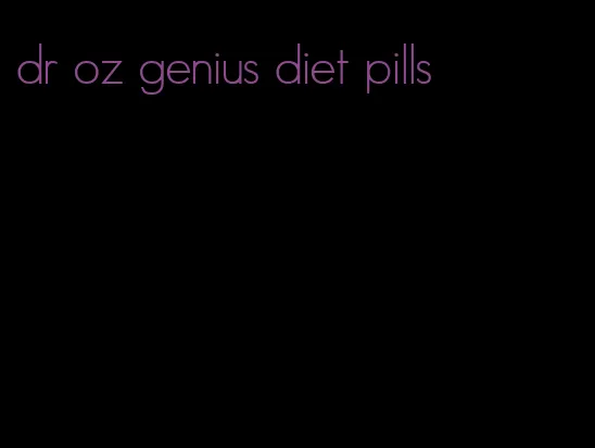 dr oz genius diet pills