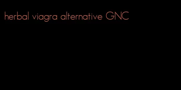 herbal viagra alternative GNC