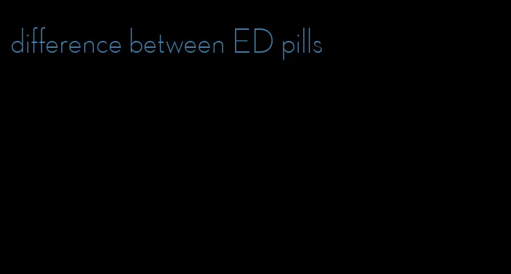 difference between ED pills