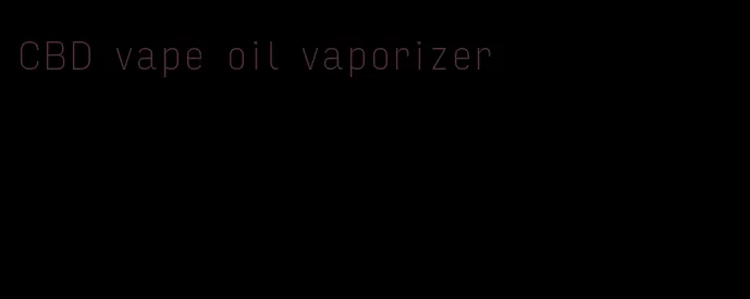 CBD vape oil vaporizer