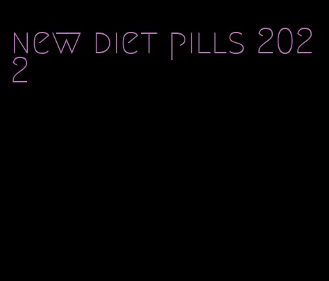 new diet pills 2022