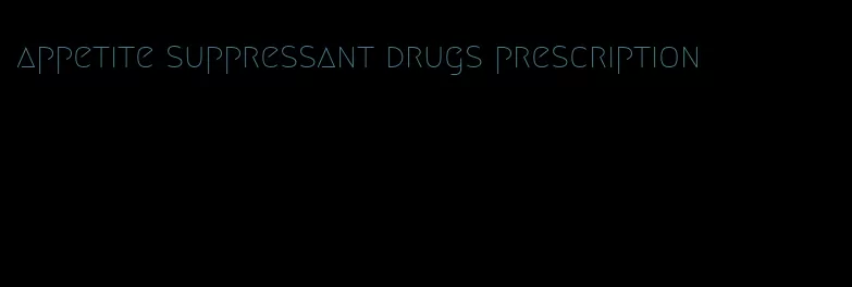 appetite suppressant drugs prescription