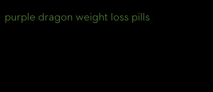 purple dragon weight loss pills