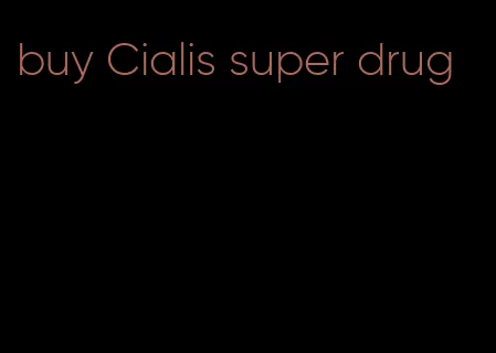 buy Cialis super drug