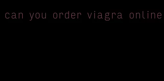 can you order viagra online