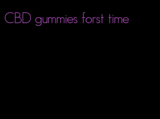 CBD gummies forst time