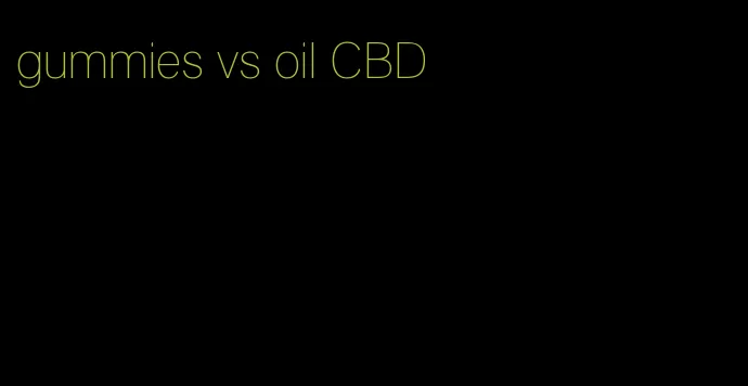 gummies vs oil CBD