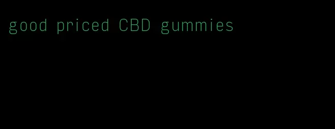 good priced CBD gummies