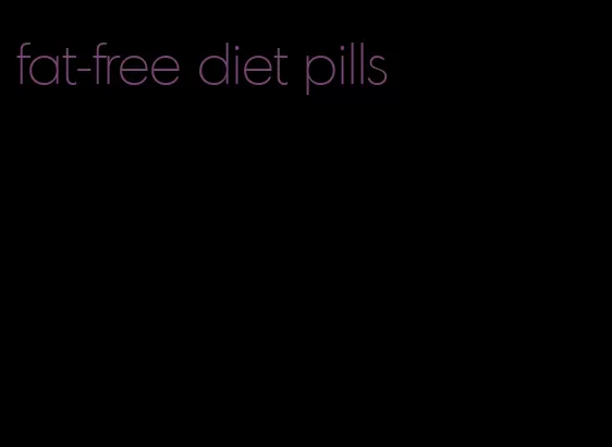 fat-free diet pills