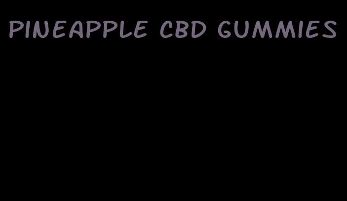 pineapple CBD gummies