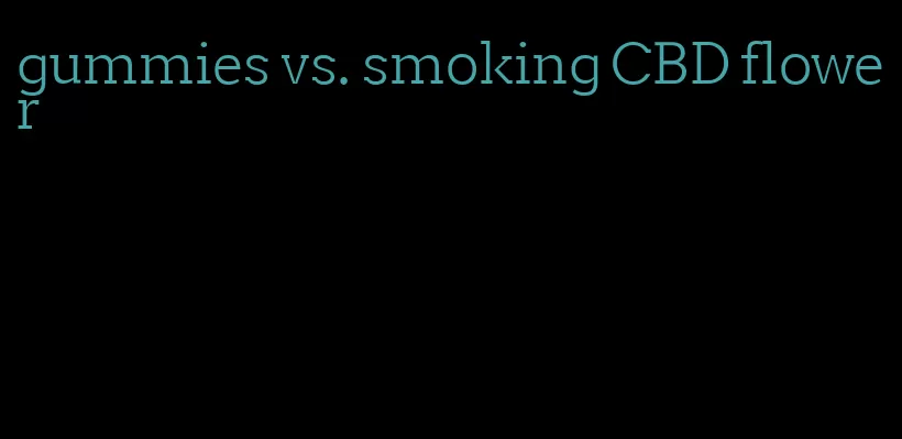 gummies vs. smoking CBD flower