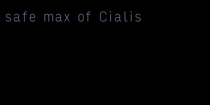 safe max of Cialis