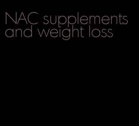 NAC supplements and weight loss