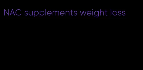 NAC supplements weight loss