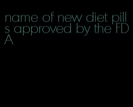 name of new diet pills approved by the FDA