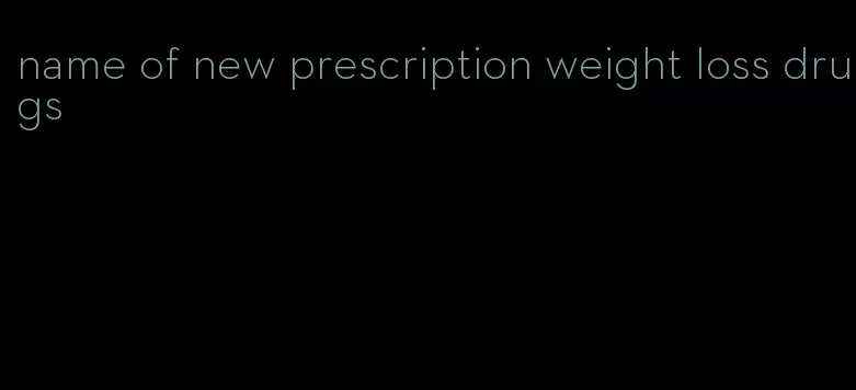 name of new prescription weight loss drugs