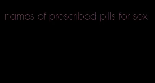 names of prescribed pills for sex