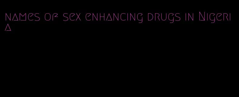 names of sex enhancing drugs in Nigeria