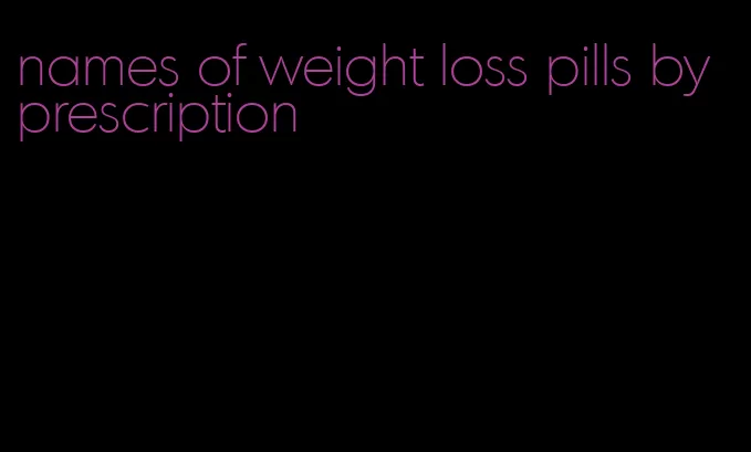 names of weight loss pills by prescription