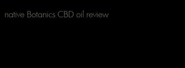 native Botanics CBD oil review